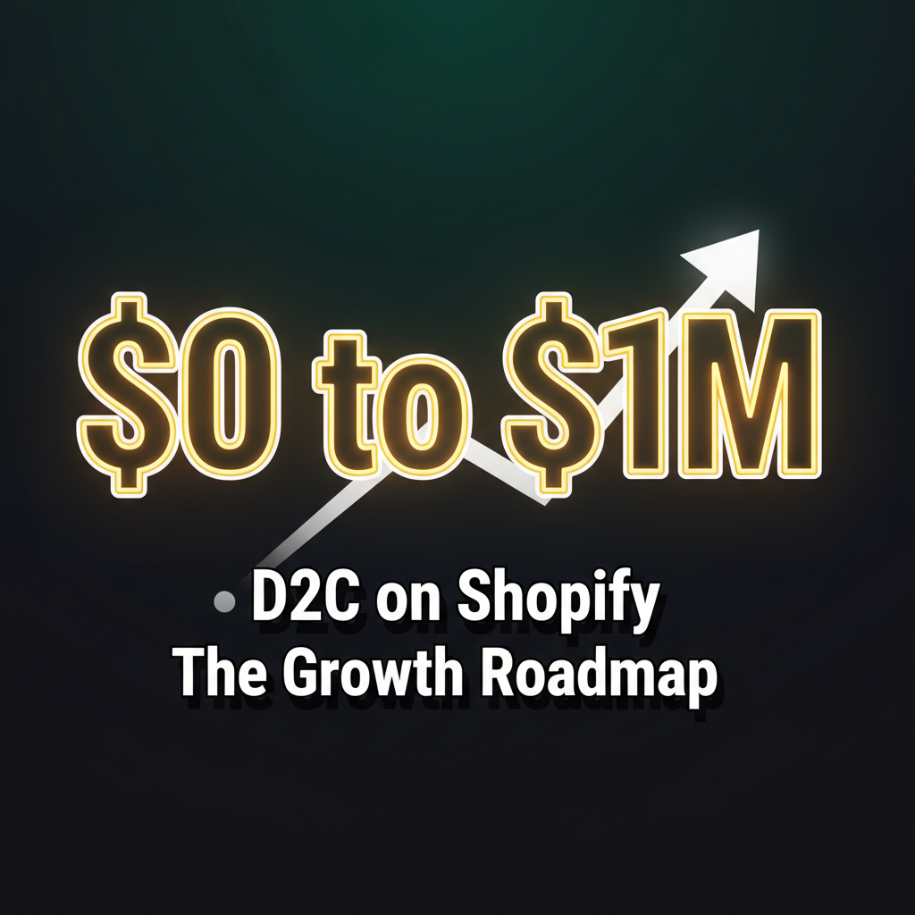 Scaling D2C from $0 to $1M on Shopify: The Growth Roadmap