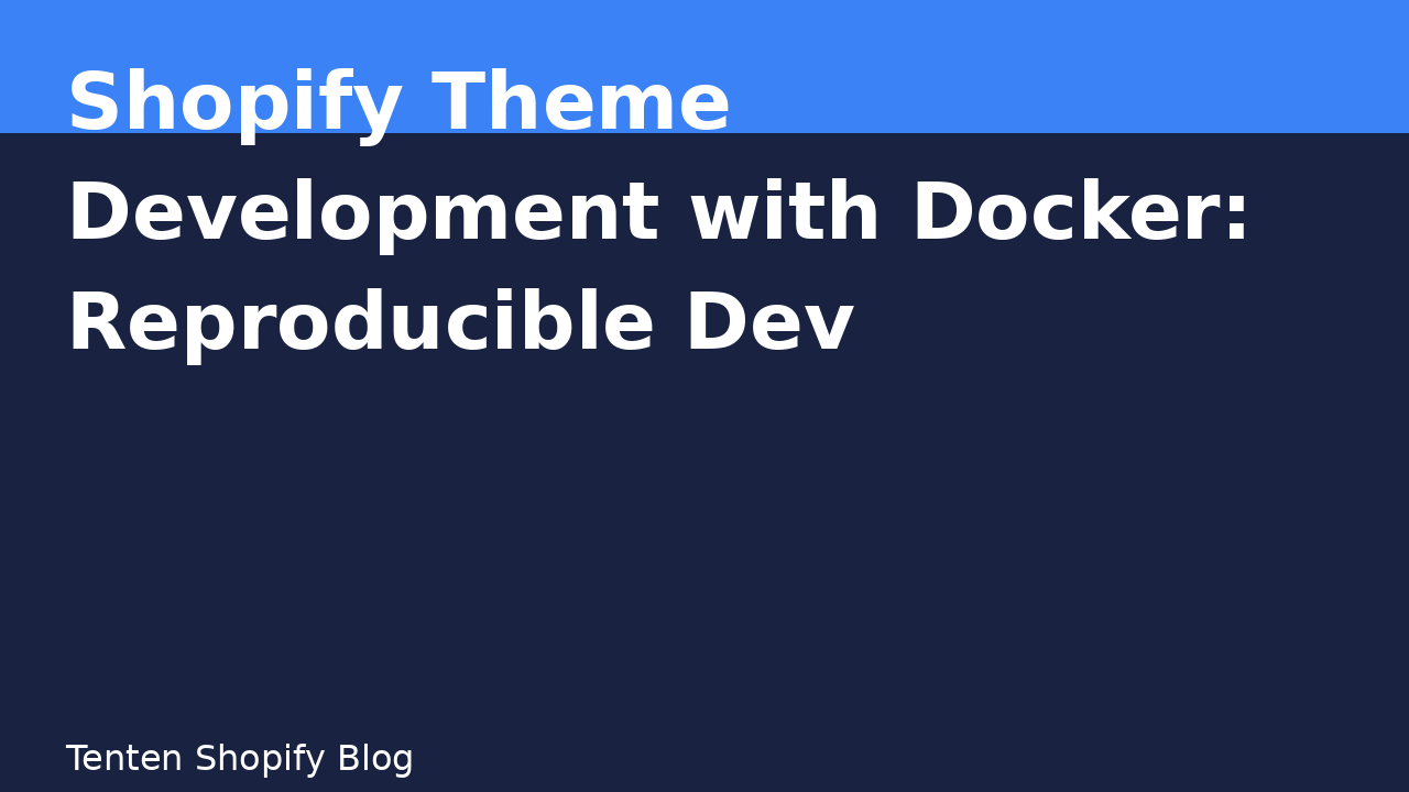 Shopify Theme Development with Docker: Reproducible Dev Environments