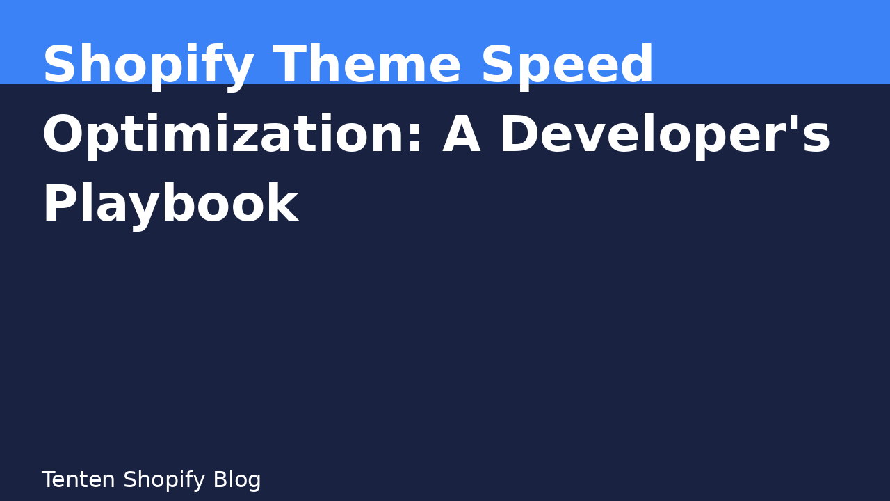 Shopify Theme Speed Optimization: A Developer's Playbook